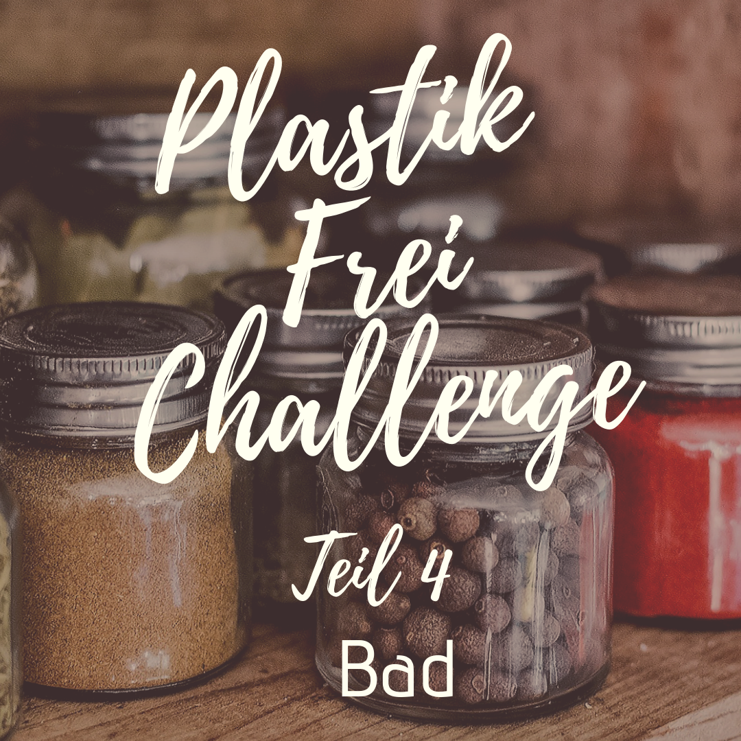 Plastikfrei Challenge Teil 4 Bad